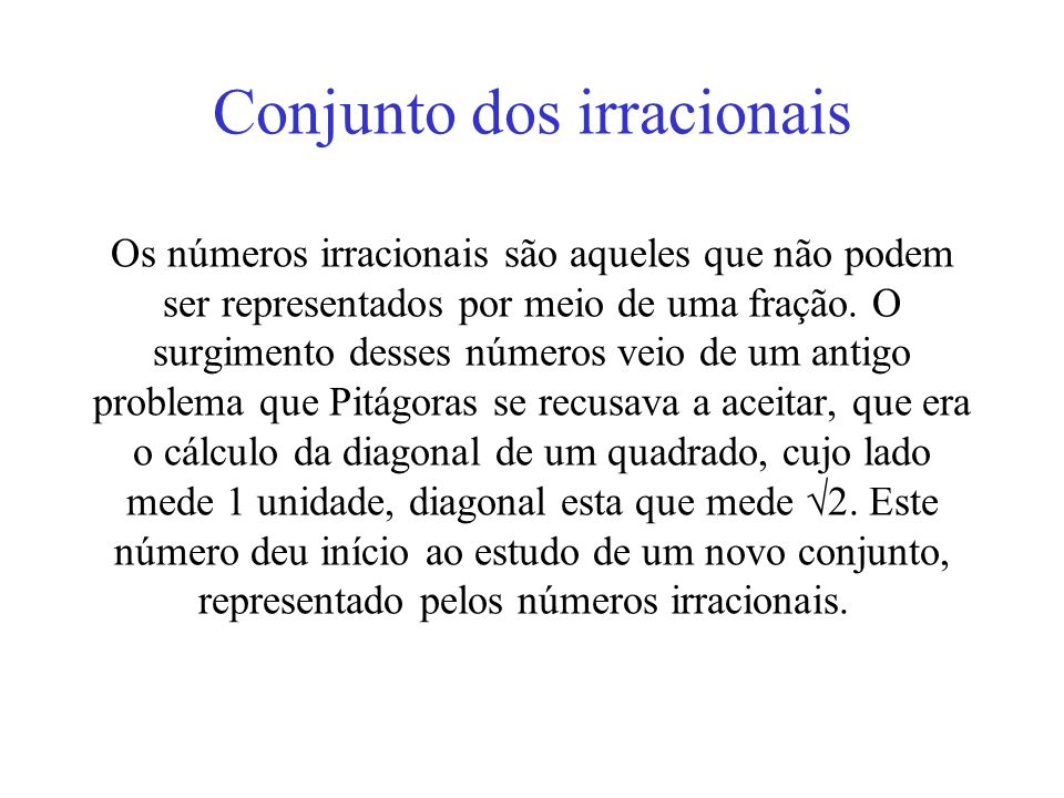 Conjunto dos irracionais Os números irracionais são aqueles que não podem ser representados por meio de uma fração.