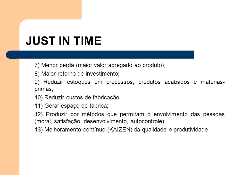 JUST IN TIME 7) Menor perda (maior valor agregado ao produto);