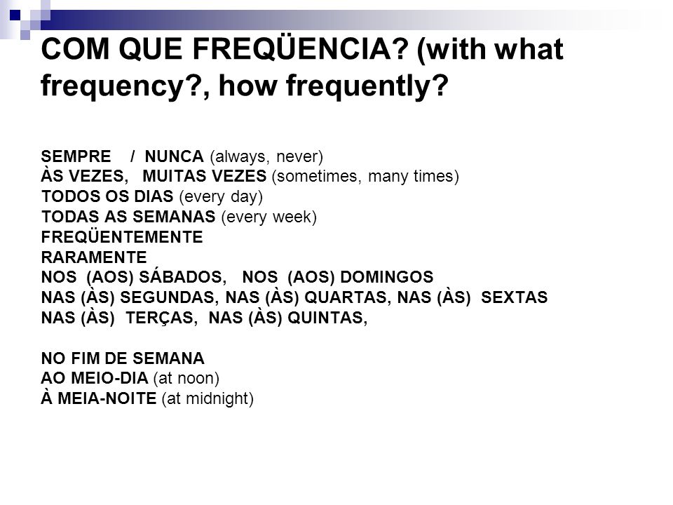 COM QUE FREQÜENCIA (with what frequency , how frequently