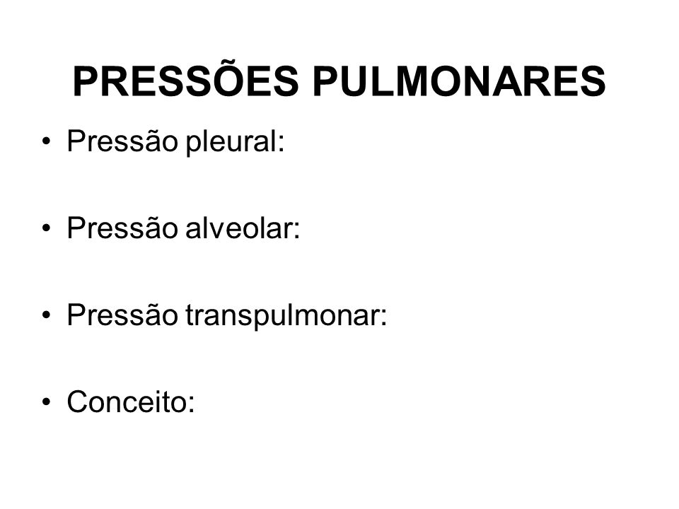 PRESSÕES PULMONARES Pressão pleural: Pressão alveolar:
