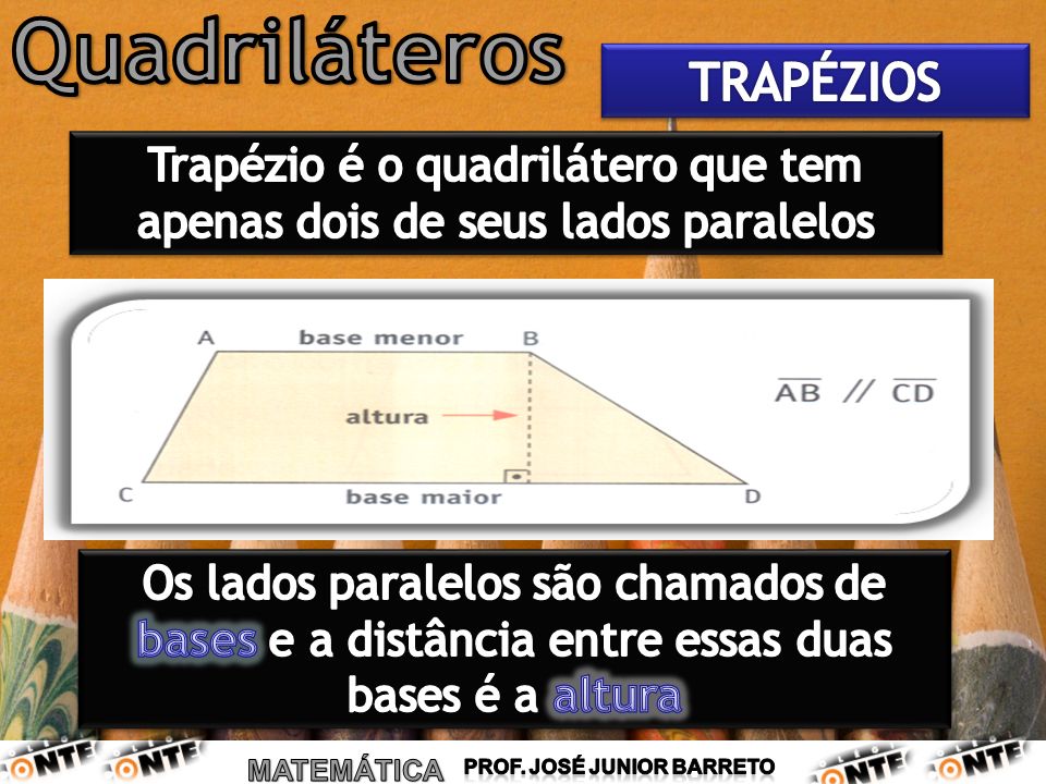 Trapézio é o quadrilátero que tem apenas dois de seus lados paralelos