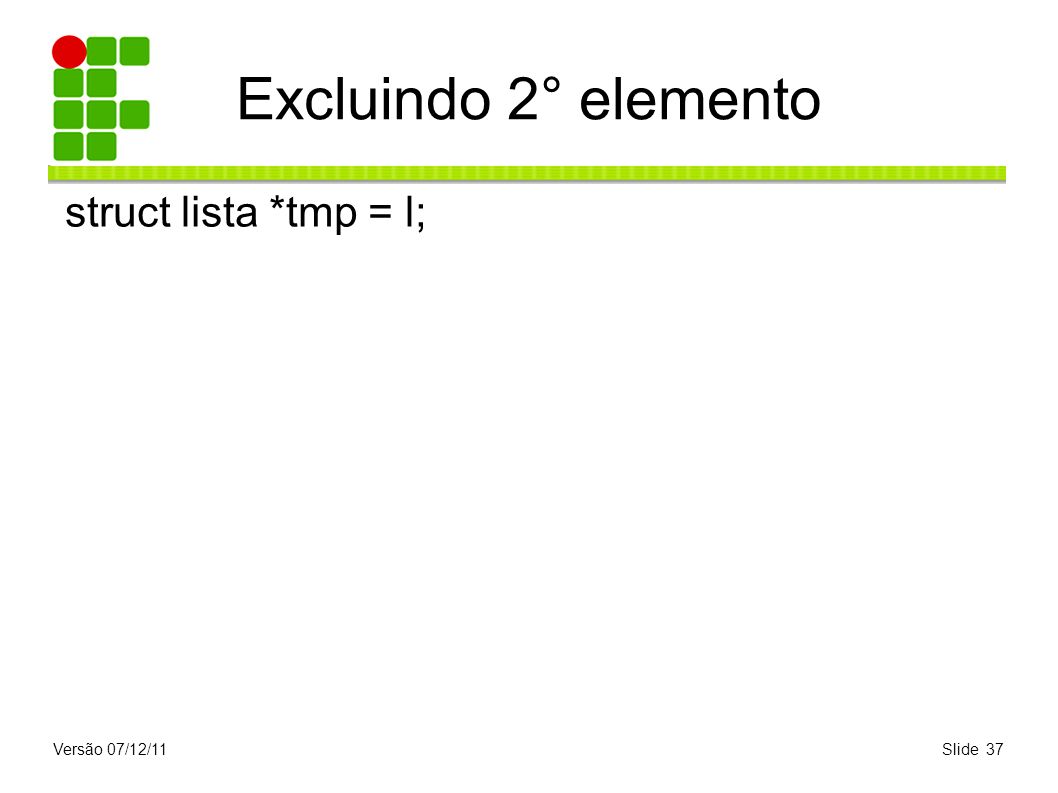 Excluindo 2° elemento struct lista *tmp = l; Versão 07/12/11