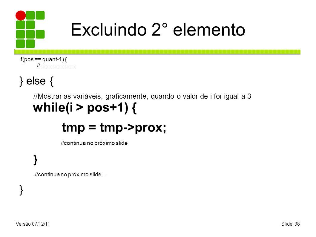 Excluindo 2° elemento tmp = tmp->prox; } } else {