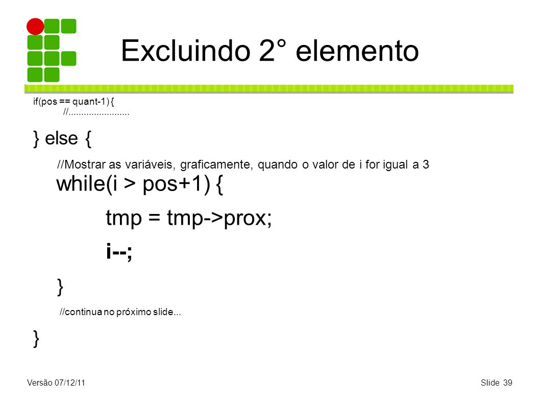 Excluindo 2° elemento tmp = tmp->prox; i--; } } else {