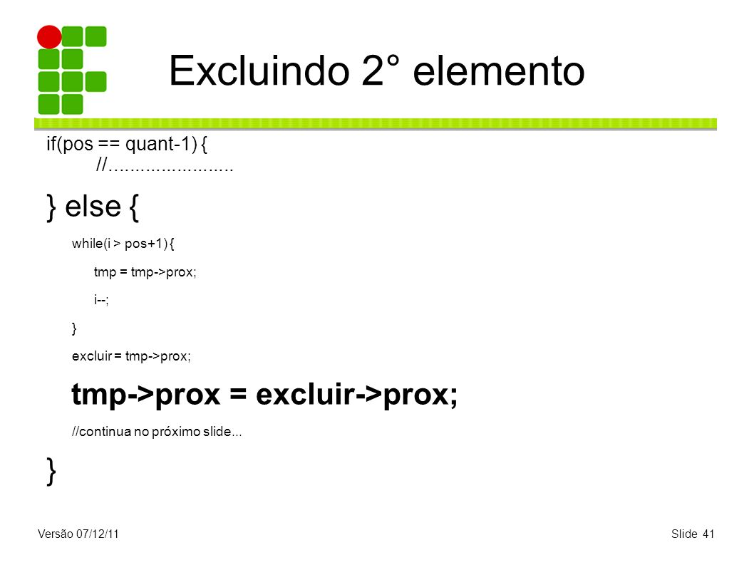 Excluindo 2° elemento } else { tmp->prox = excluir->prox;
