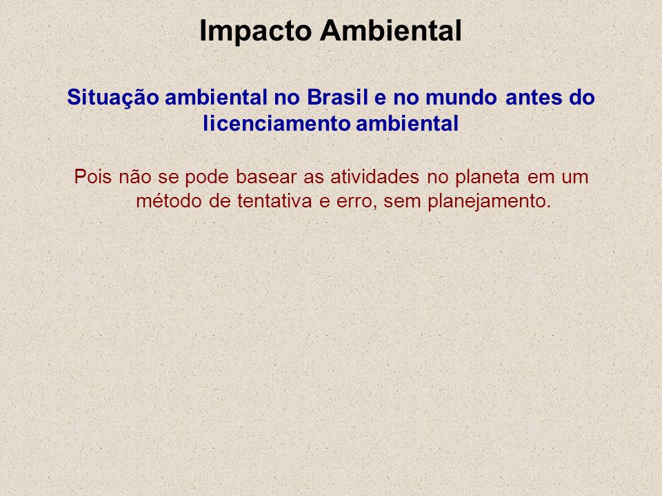 Impacto Ambiental Situação ambiental no Brasil e no mundo antes do licenciamento ambiental