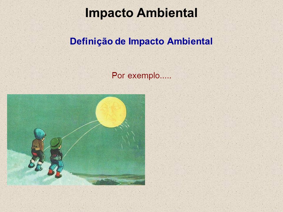 Impacto Ambiental Definição de Impacto Ambiental