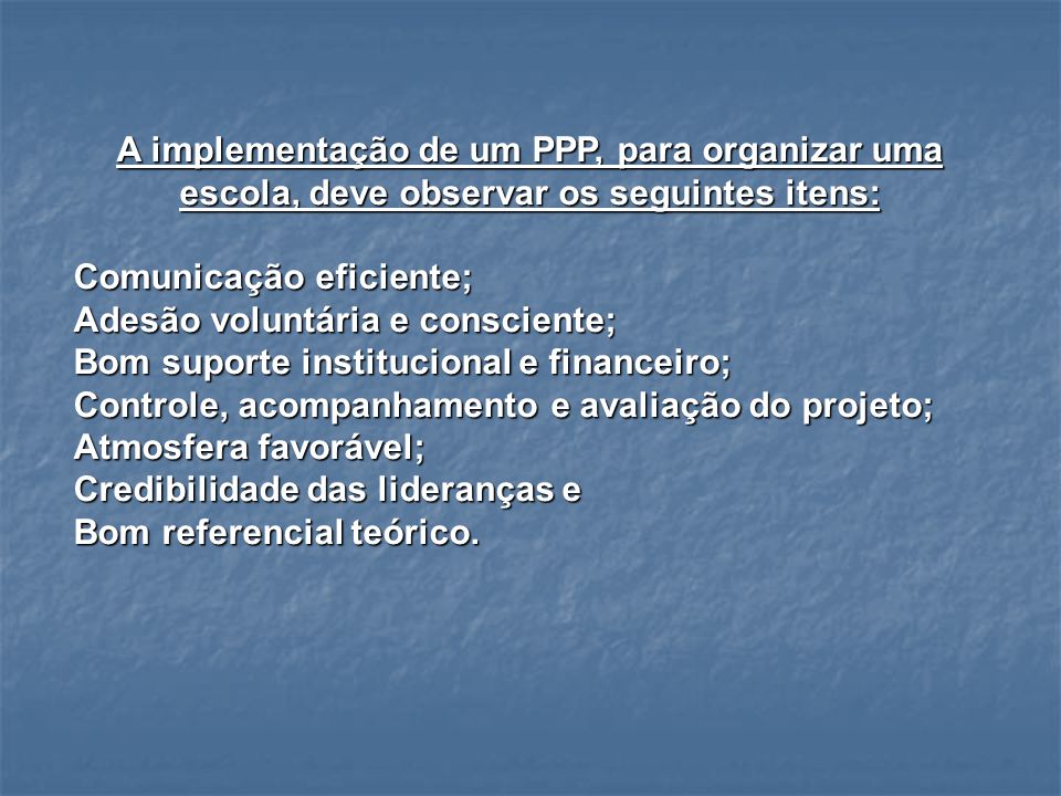 A implementação de um PPP, para organizar uma escola, deve observar os seguintes itens: