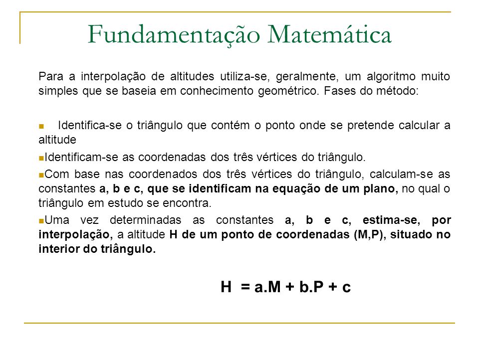 A triangulação de Delaunay corresponde a um dos métodos de i