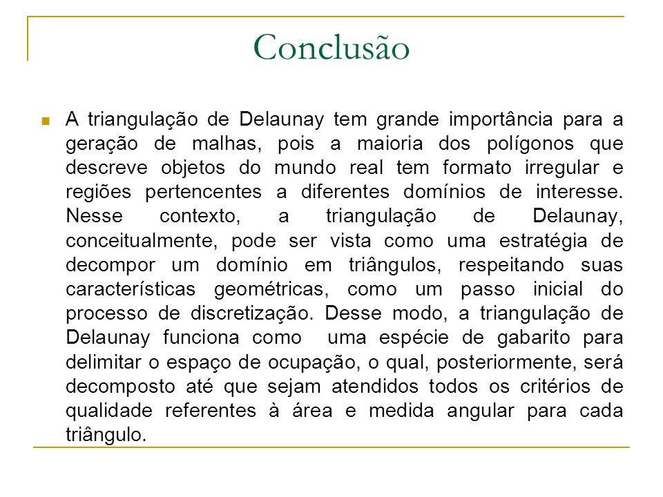 A triangulação de Delaunay corresponde a um dos métodos de i