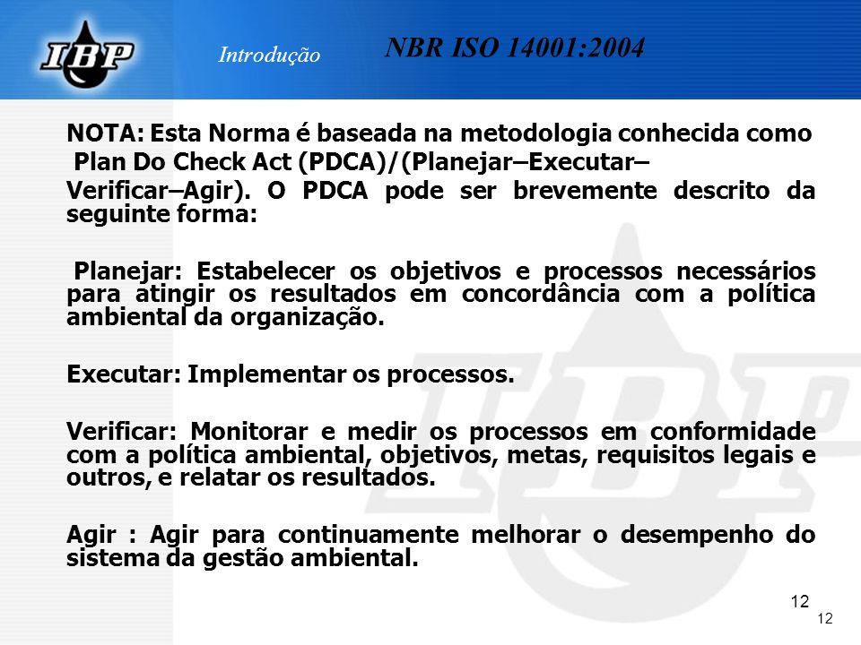 Introdução NBR ISO 14001:2004. NOTA: Esta Norma é baseada na metodologia conhecida como. Plan Do Check Act (PDCA)/(Planejar–Executar–