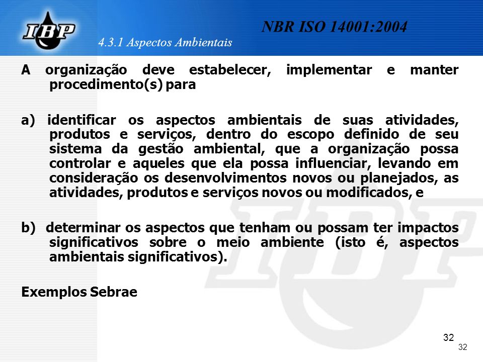 4.3.1 Aspectos Ambientais NBR ISO 14001:2004. A organização deve estabelecer, implementar e manter procedimento(s) para.