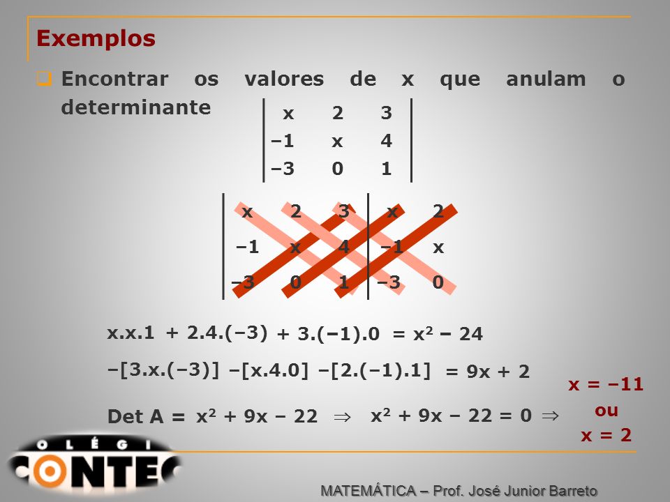 Exemplos Encontrar os valores de x que anulam o determinante Det A = x