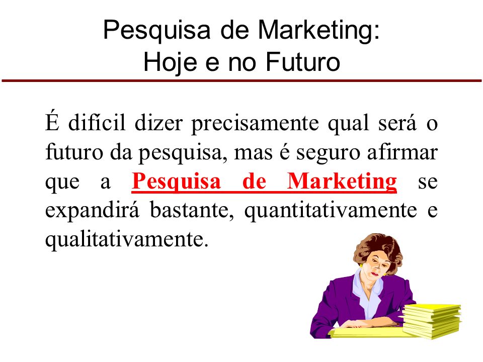 Pesquisa de Marketing: Hoje e no Futuro