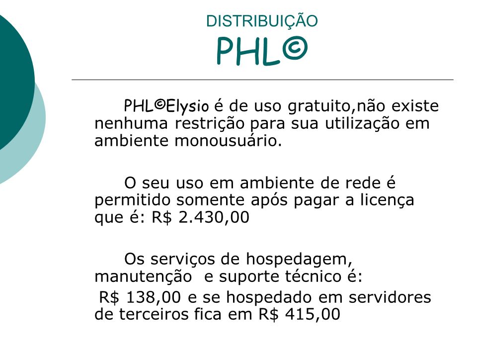 DISTRIBUIÇÃO PHL© PHL©Elysio é de uso gratuito,não existe nenhuma restrição para sua utilização em ambiente monousuário.