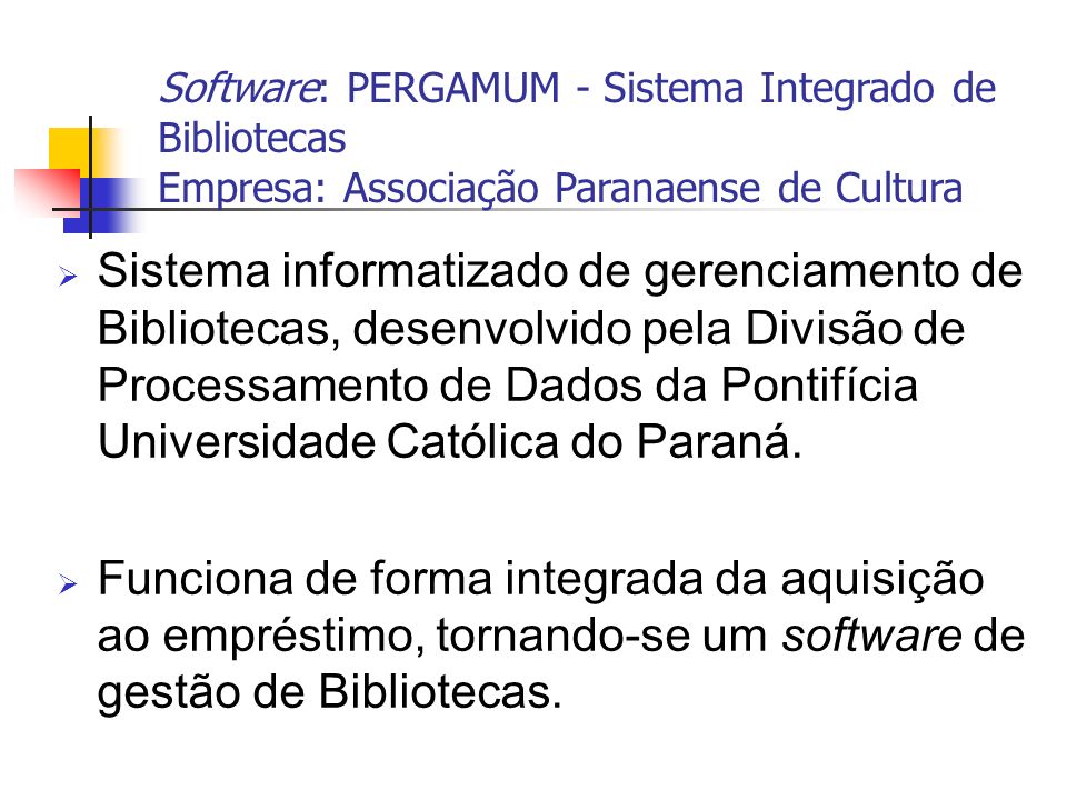 Software: PERGAMUM - Sistema Integrado de Bibliotecas Empresa: Associação Paranaense de Cultura