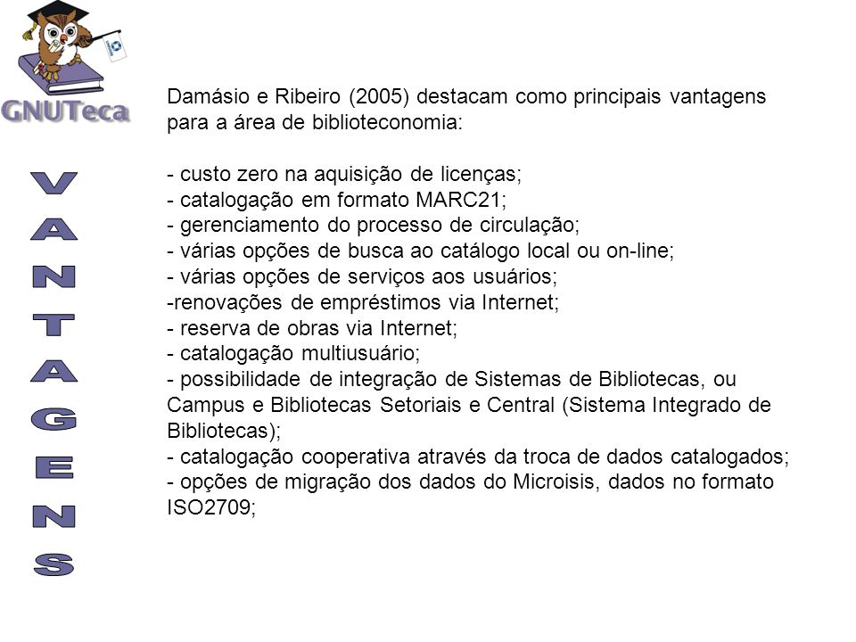 Damásio e Ribeiro (2005) destacam como principais vantagens para a área de biblioteconomia: