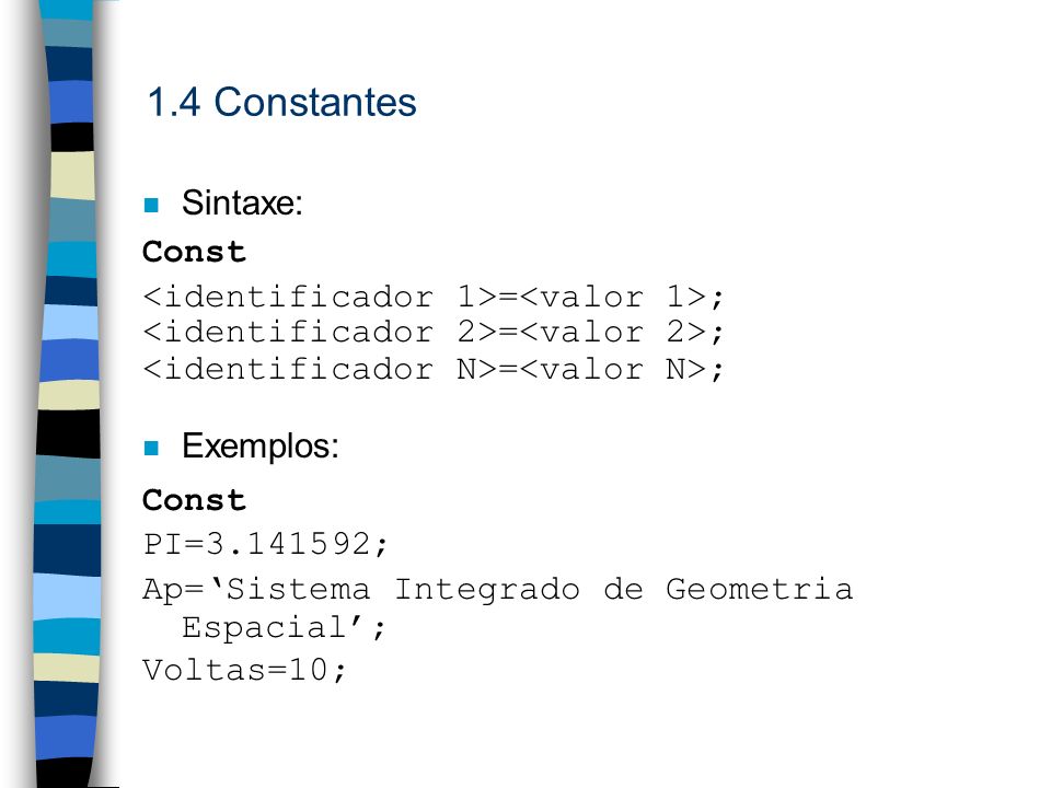 1.4 Constantes Sintaxe: Const <identificador 1>=<valor 1>;