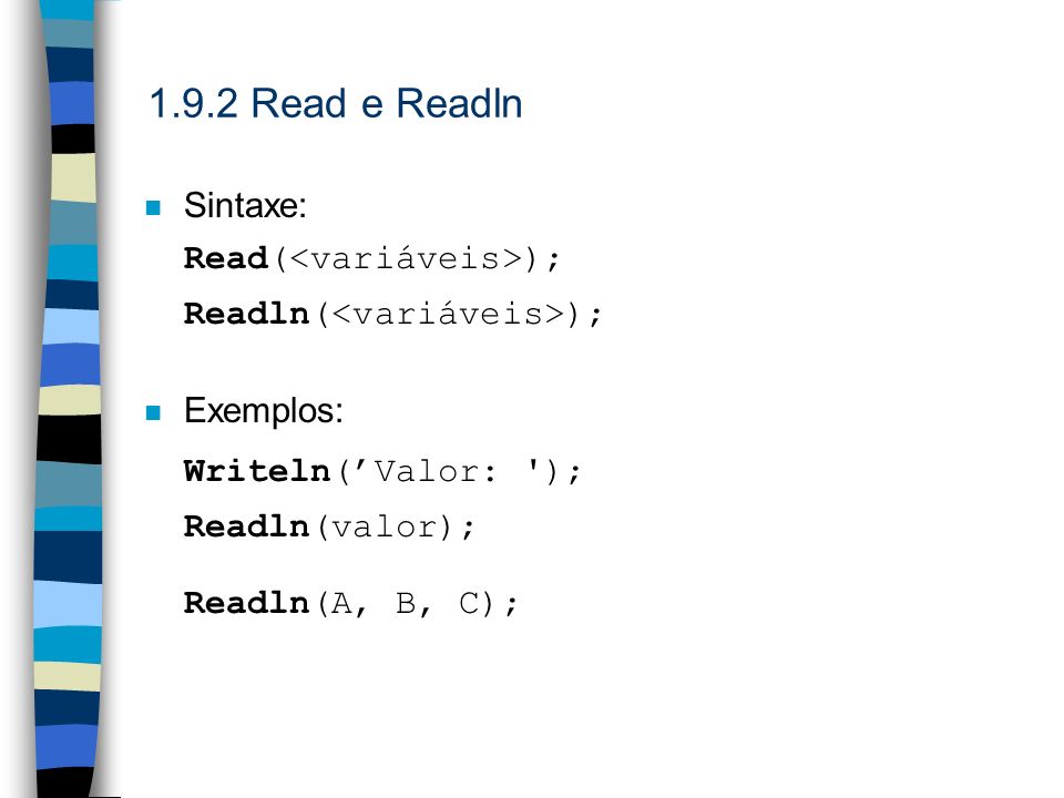 1.9.2 Read e Readln Sintaxe: Read(<variáveis>);
