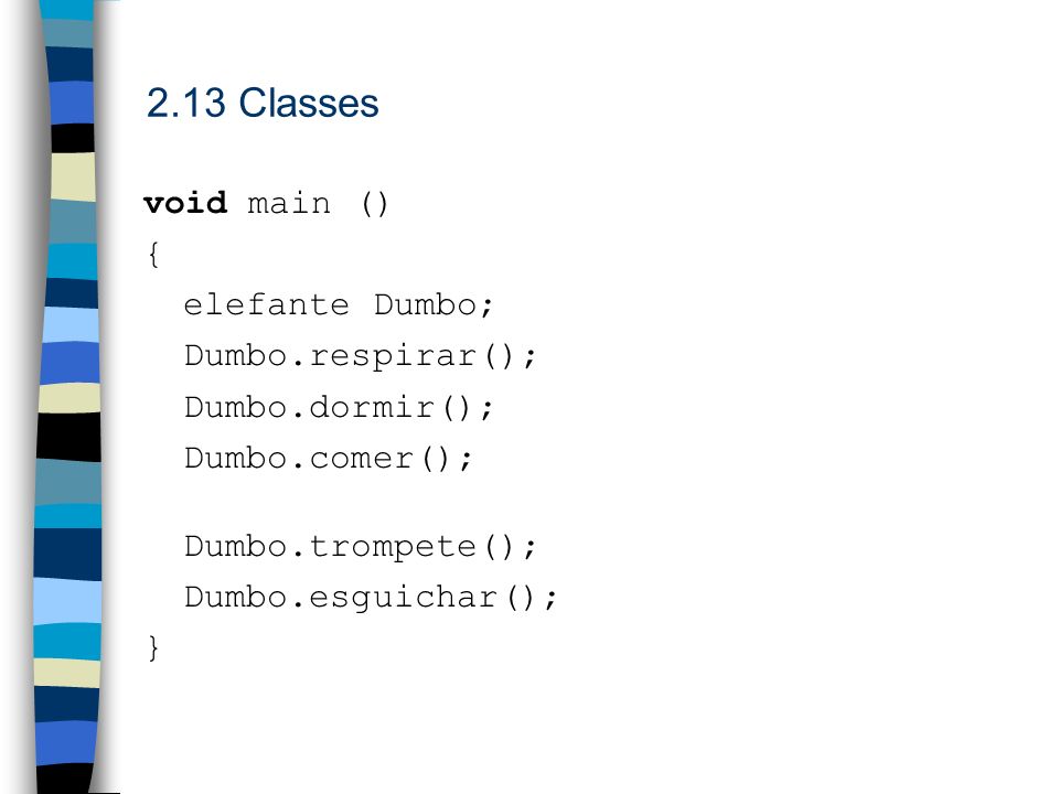 2.13 Classes void main () { elefante Dumbo; Dumbo.respirar();