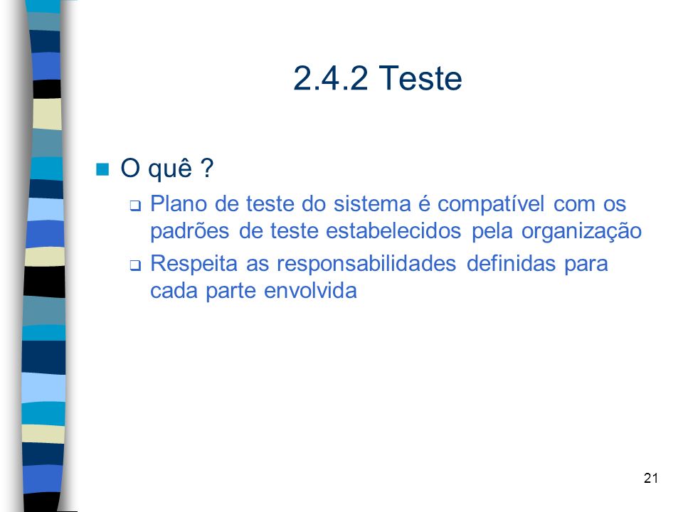 2.4.2 Teste O quê Plano de teste do sistema é compatível com os padrões de teste estabelecidos pela organização.