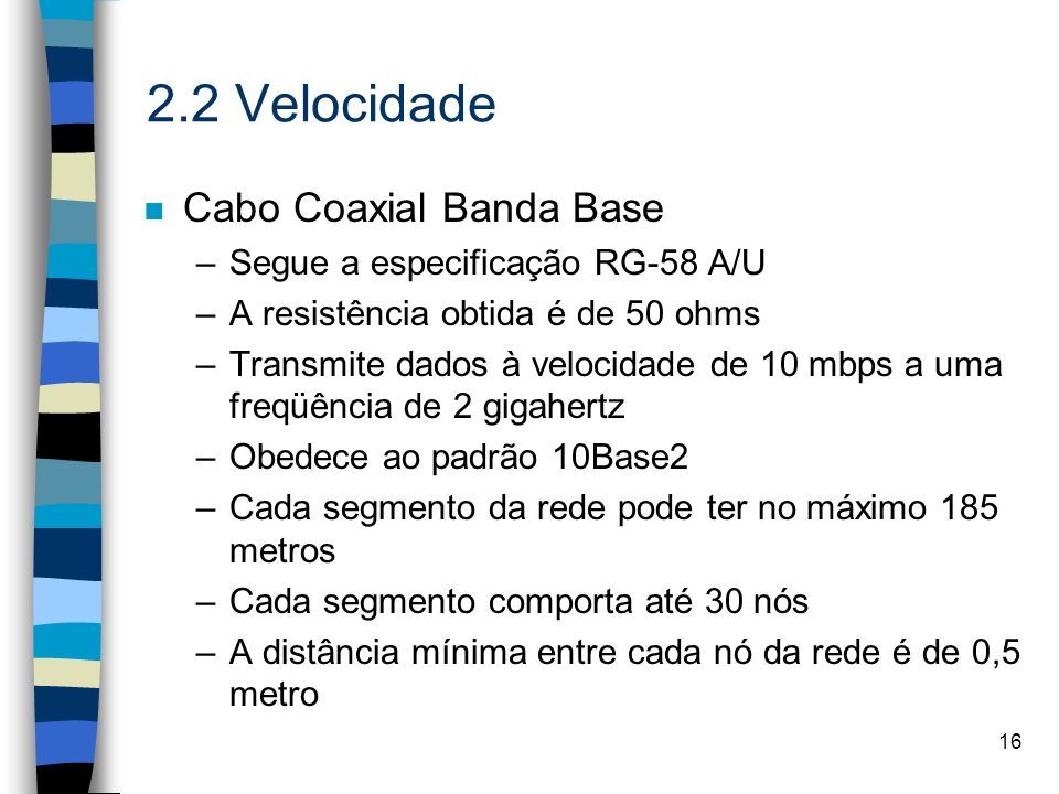 2.2 Velocidade Cabo Coaxial Banda Base Segue a especificação RG-58 A/U