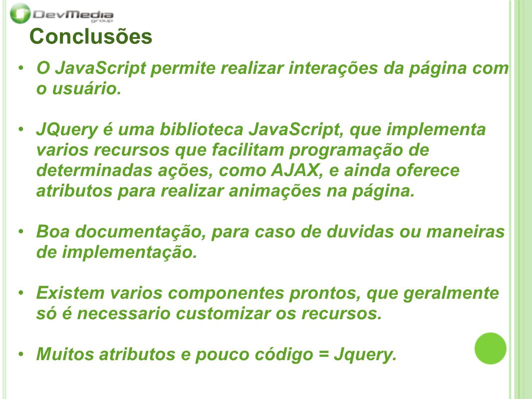 Conclusões O JavaScript permite realizar interações da página com o usuário.