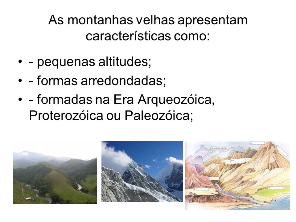 As montanhas velhas apresentam características como: