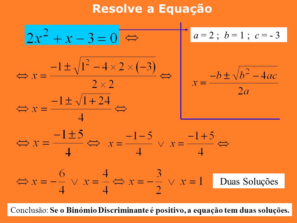 Resolve a Equação a = 2 ; b = 1 ; c = - 3 Duas Soluções