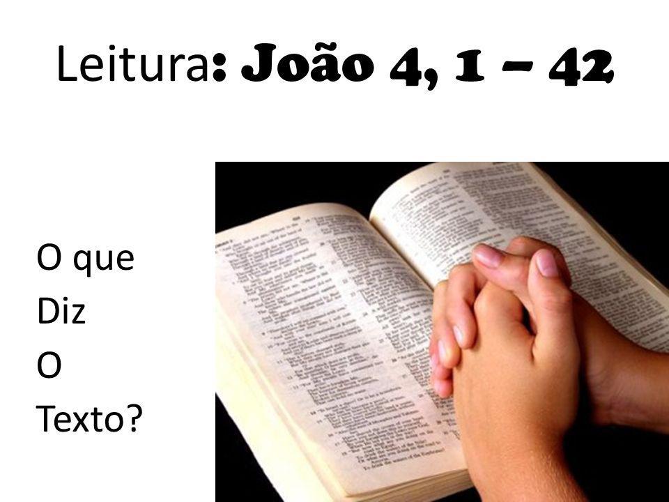 Leitura: João 4, 1 – 42 O que Diz O Texto