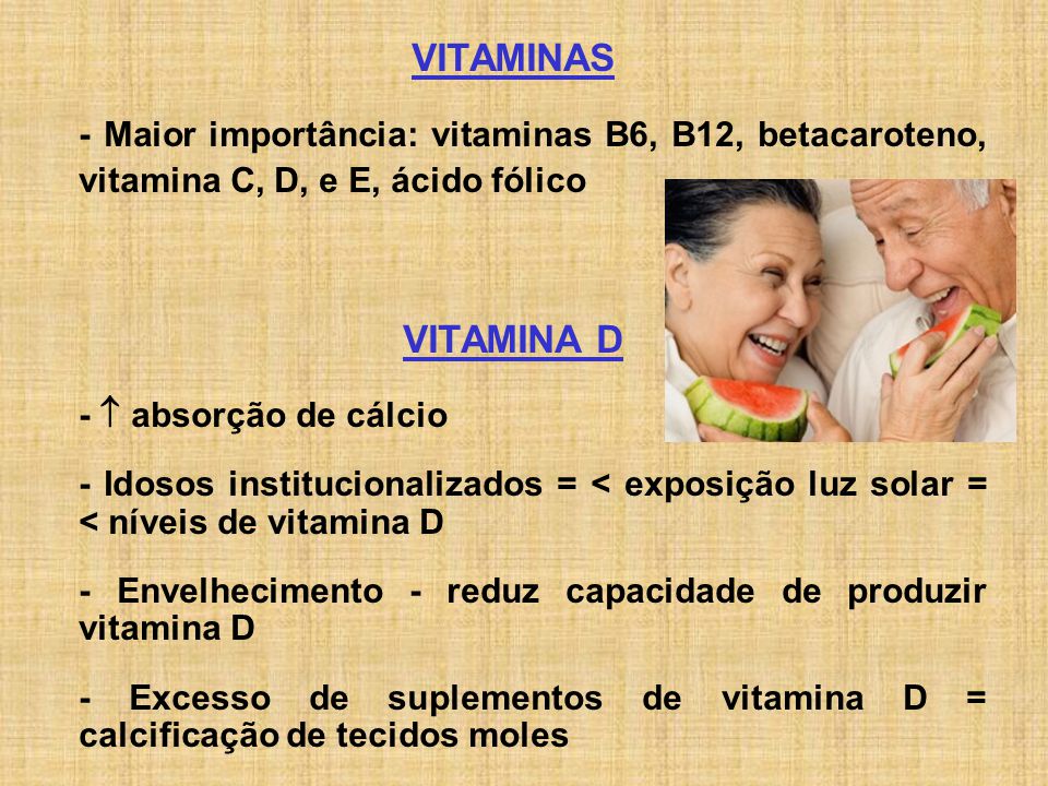 VITAMINAS - Maior importância: vitaminas B6, B12, betacaroteno, vitamina C, D, e E, ácido fólico. VITAMINA D.