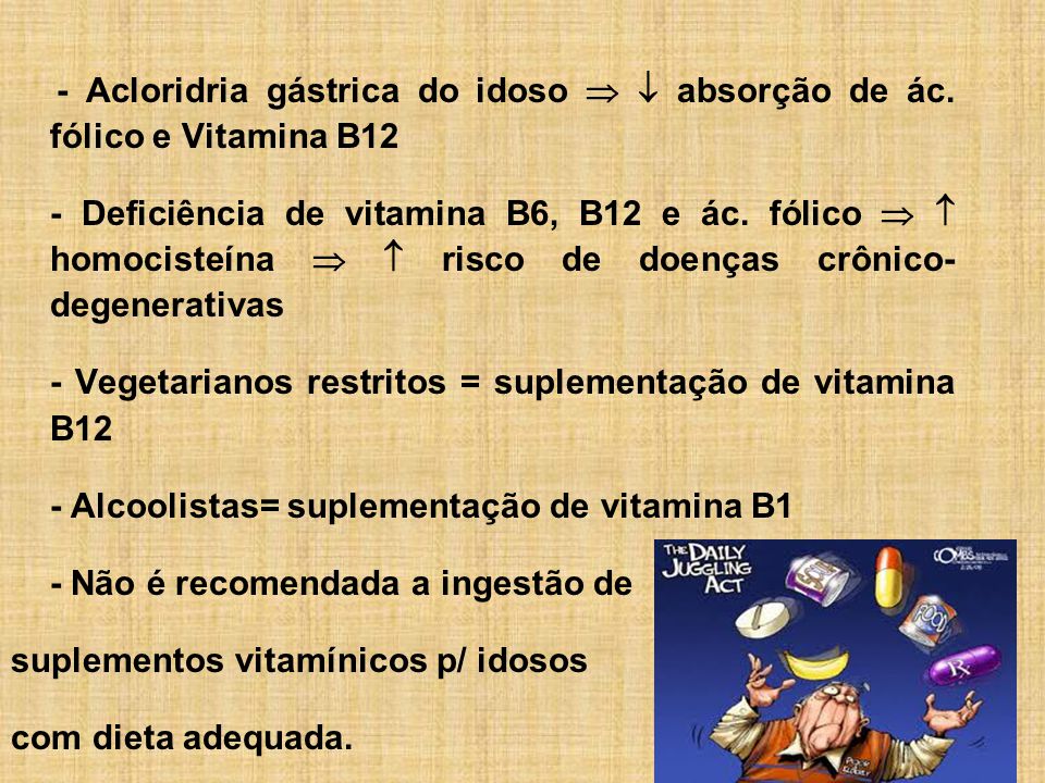- Vegetarianos restritos = suplementação de vitamina B12