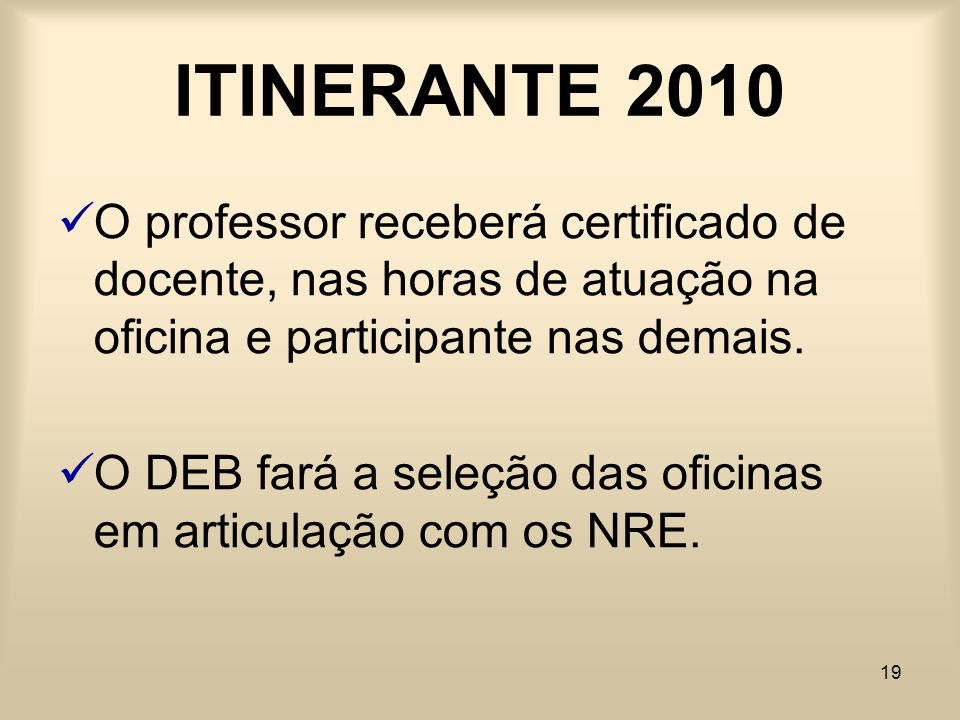 ITINERANTE 2010 O professor receberá certificado de docente, nas horas de atuação na oficina e participante nas demais.
