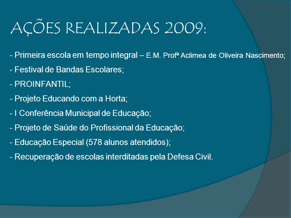 AÇÕES REALIZADAS 2009: Primeira escola em tempo integral – E.M. Profª Aclimea de Oliveira Nascimento;