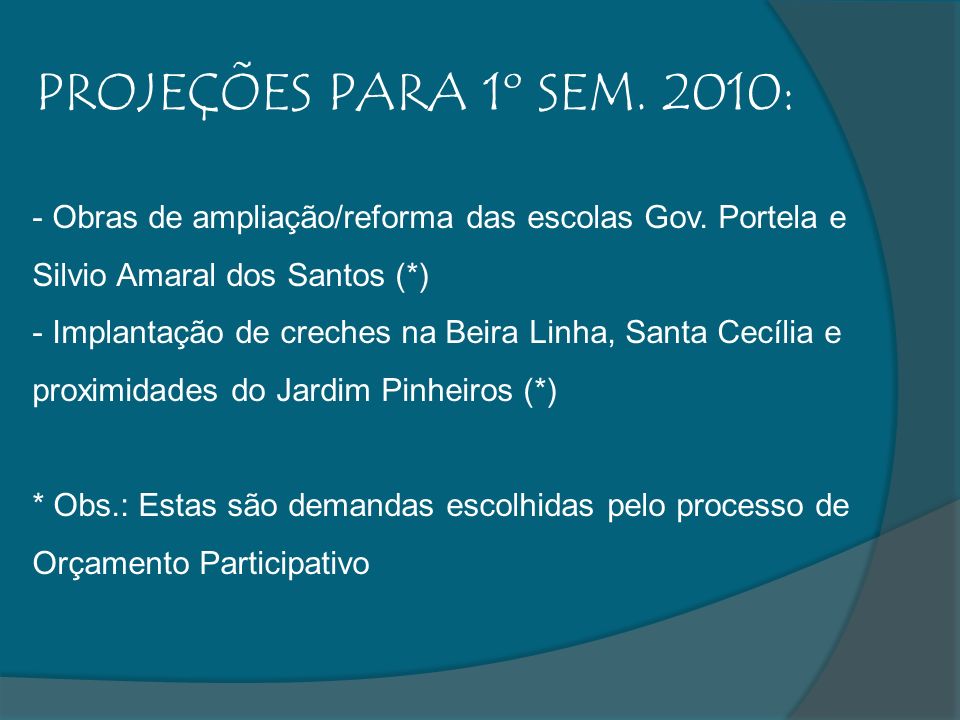 PROJEÇÕES PARA 1º SEM. 2010: Obras de ampliação/reforma das escolas Gov. Portela e Silvio Amaral dos Santos (*)