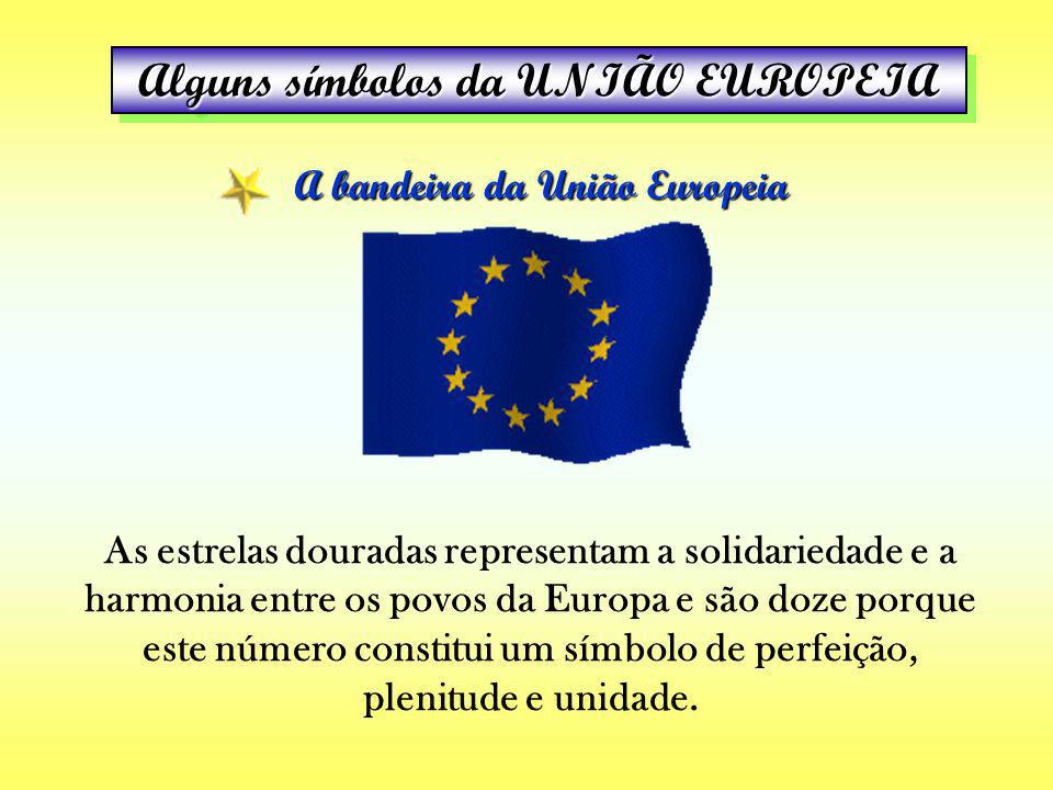 Alguns símbolos da UNIÃO EUROPEIA A bandeira da União Europeia