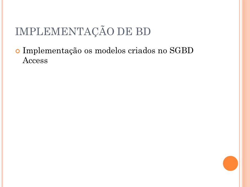 IMPLEMENTAÇÃO DE BD Implementação os modelos criados no SGBD Access