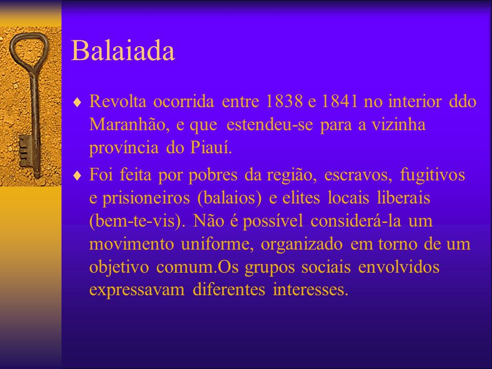 Balaiada Revolta ocorrida entre 1838 e 1841 no interior ddo Maranhão, e que estendeu-se para a vizinha província do Piauí.