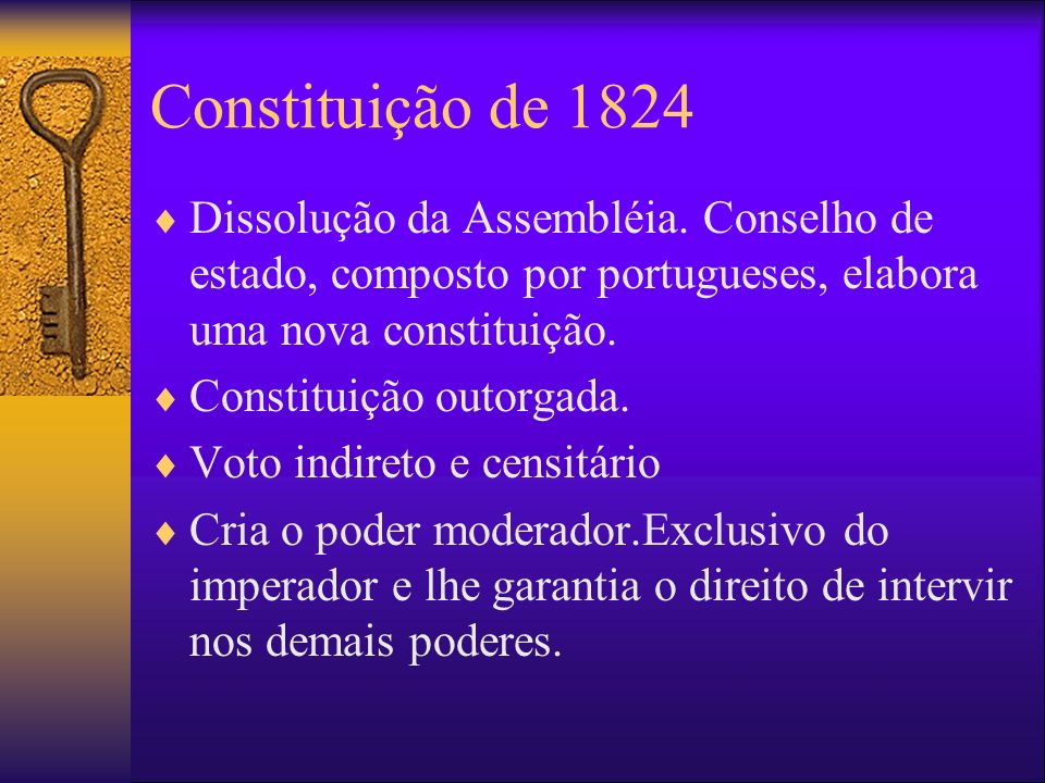 Constituição de 1824 Dissolução da Assembléia. Conselho de estado, composto por portugueses, elabora uma nova constituição.