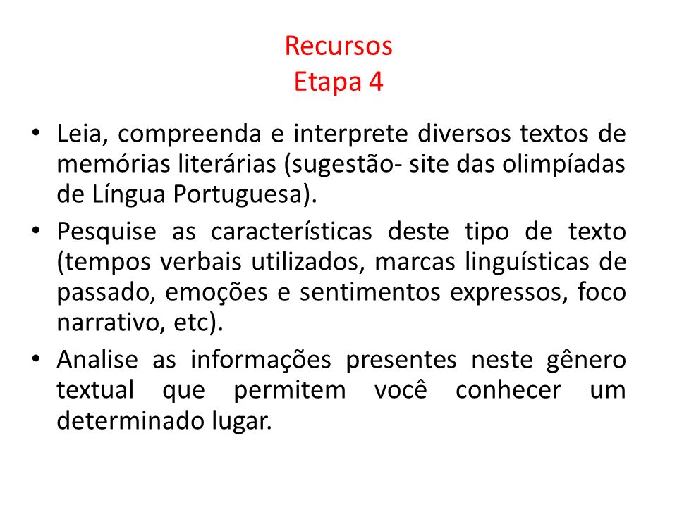 Recursos Etapa 4 Leia, compreenda e interprete diversos textos de memórias literárias (sugestão- site das olimpíadas de Língua Portuguesa).