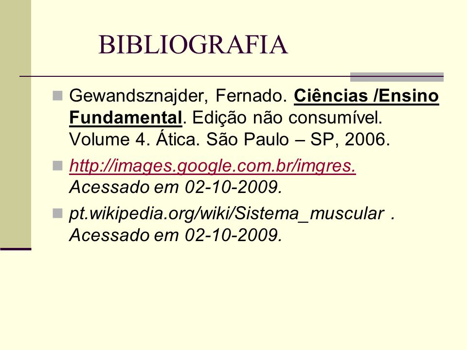 BIBLIOGRAFIA Gewandsznajder, Fernado. Ciências /Ensino Fundamental. Edição não consumível. Volume 4. Ática. São Paulo – SP,