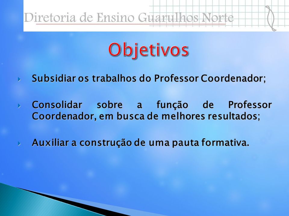 Objetivos Subsidiar os trabalhos do Professor Coordenador;