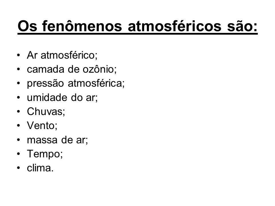 Os fenômenos atmosféricos são:
