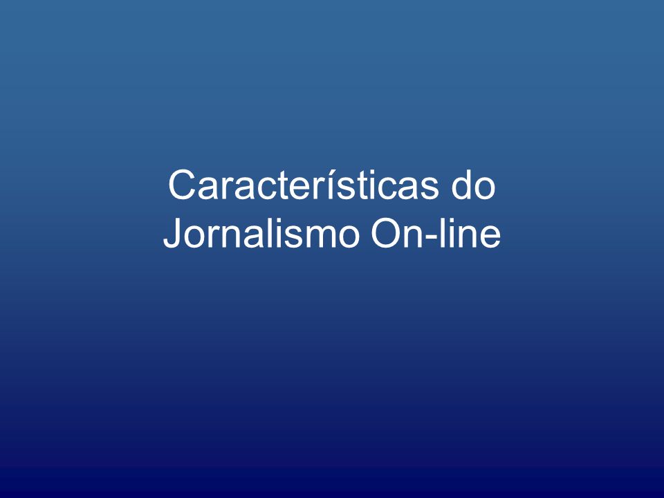 Características do Jornalismo On-line