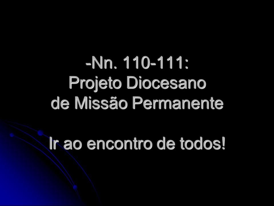 Nn : Projeto Diocesano de Missão Permanente Ir ao encontro de todos!
