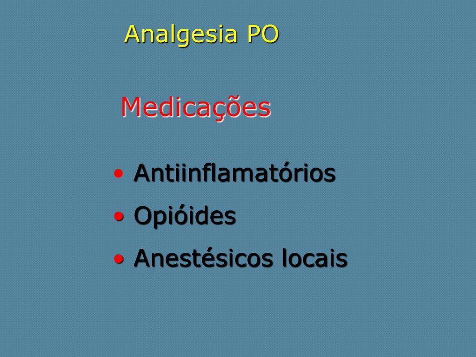 Analgesia PO Medicações Antiinflamatórios Opióides Anestésicos locais