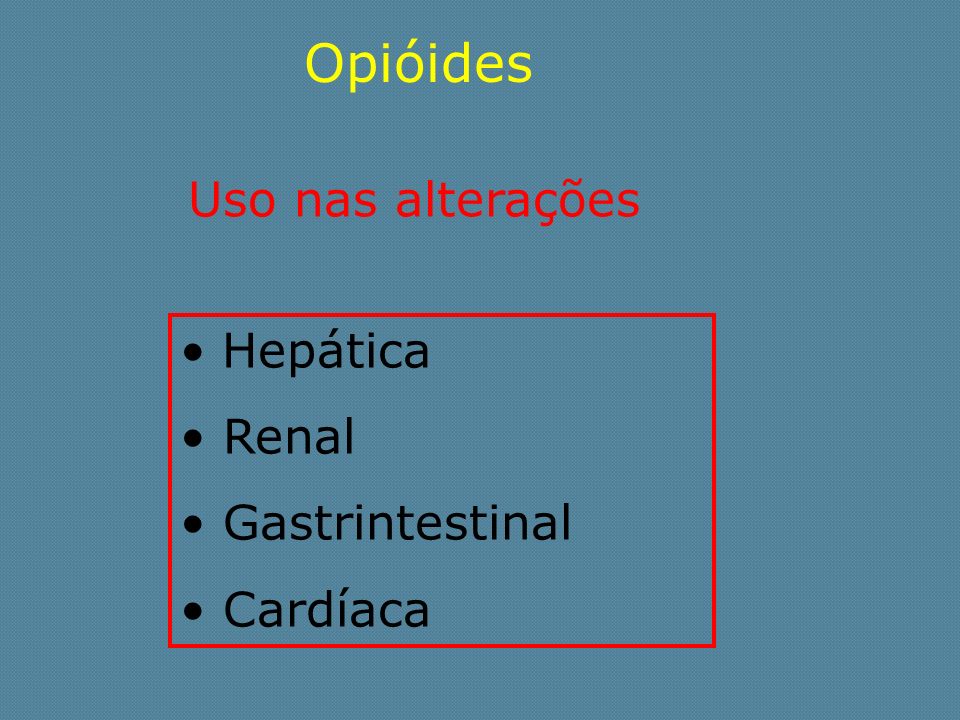 Opióides Uso nas alterações Hepática Renal Gastrintestinal Cardíaca