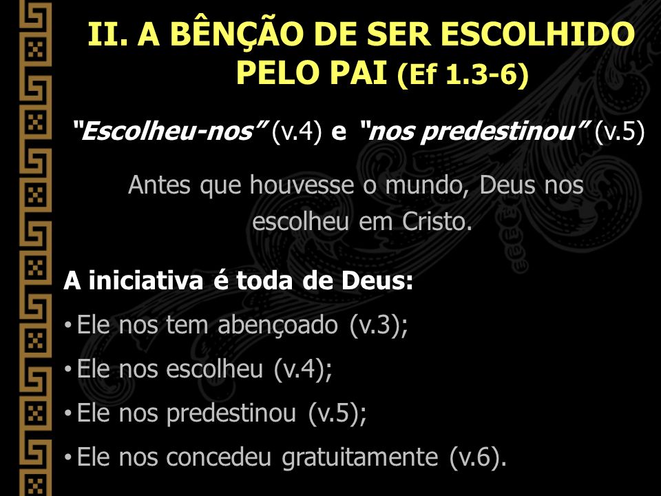 II. A BÊNÇÃO DE SER ESCOLHIDO PELO PAI (Ef 1.3-6)