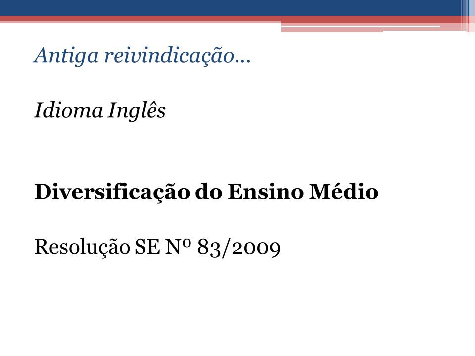 Antiga reivindicação... Idioma Inglês Diversificação do Ensino Médio Resolução SE Nº 83/2009