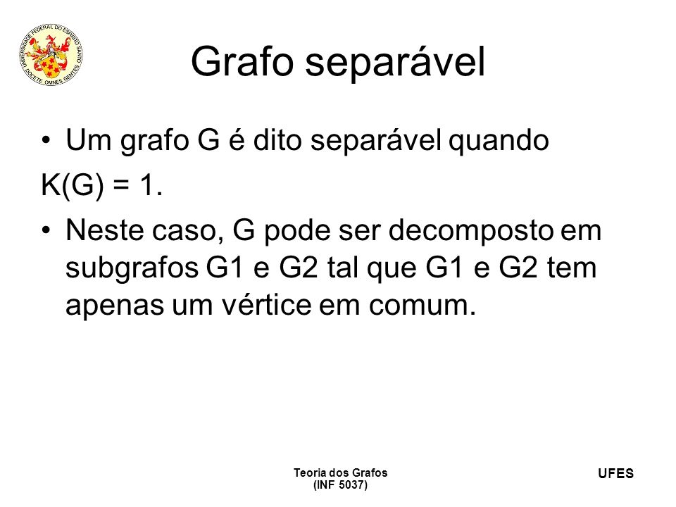 Grafo separável Um grafo G é dito separável quando K(G) = 1.